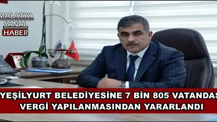 YEŞİLYURT BELEDİYESİNE 7 BİN 805 VATANDAŞ VERGİ YAPILANMASINDAN YARARLANDI