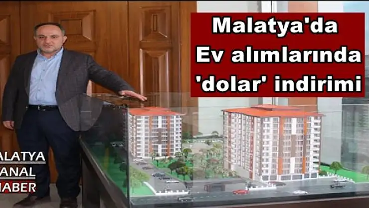 Malatya'da Ev alımlarında 'dolar' indirimi