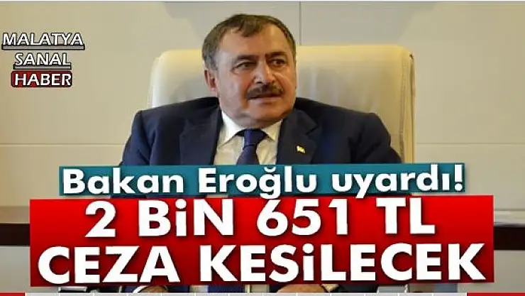 BAKAN UYARDI, 2 BİN 651 TL CEZA KESİLECEK