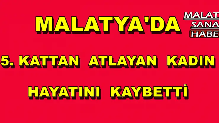 Malatya'da 5. kattan atlayan kadın hayatını kaybetti