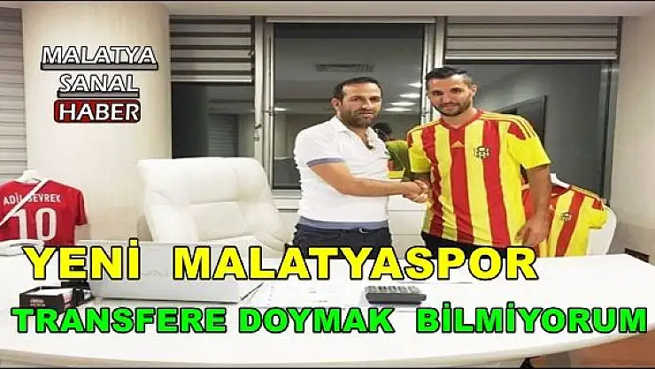YENİ MALATYASPOR TRANSFERE DOYMAK  BİLMİYOR