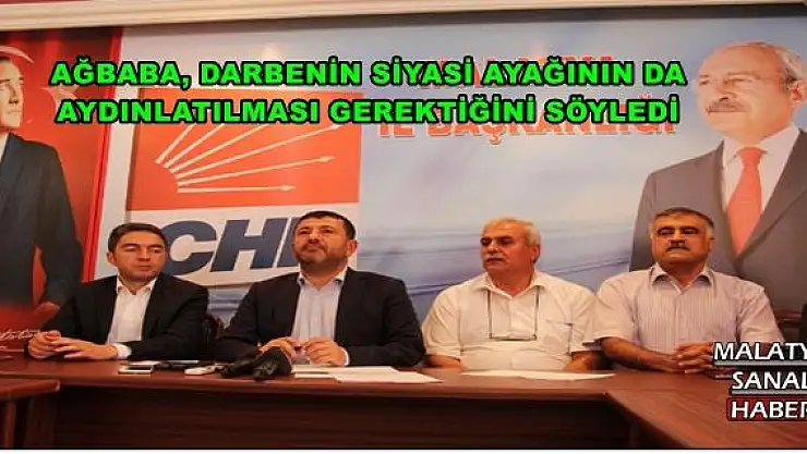 AĞBABA, DARBENİN SİYASİ AYAĞININ DA AYDINLATILMASI GEREKTİĞİNİ SÖYLEDİ