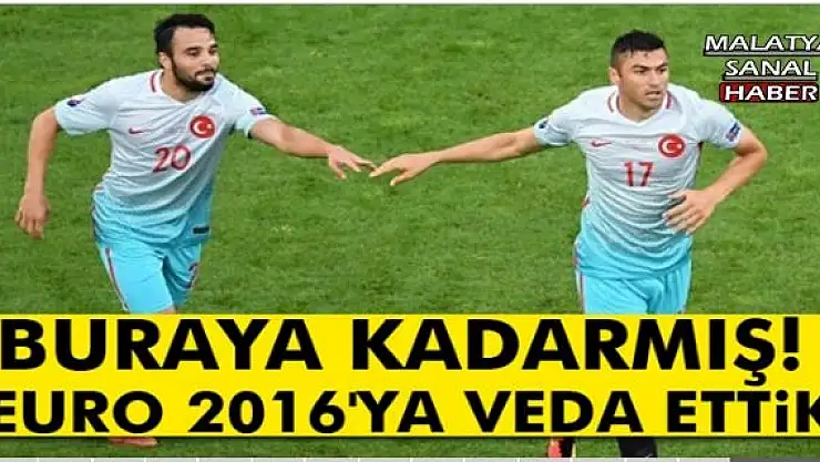 Buraya kadarmış! EURO 2016'ya veda ettik