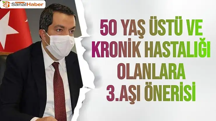 50 yaş üstü ve kronik hastalığı olanlara 3.aşı önerisi
