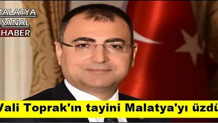 Vali Toprak'ın tayini Malatya'yı üzdü