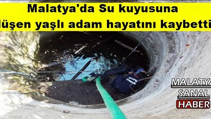 Malatya'da Su kuyusuna  düşen yaşlı adam hayatını kaybetti