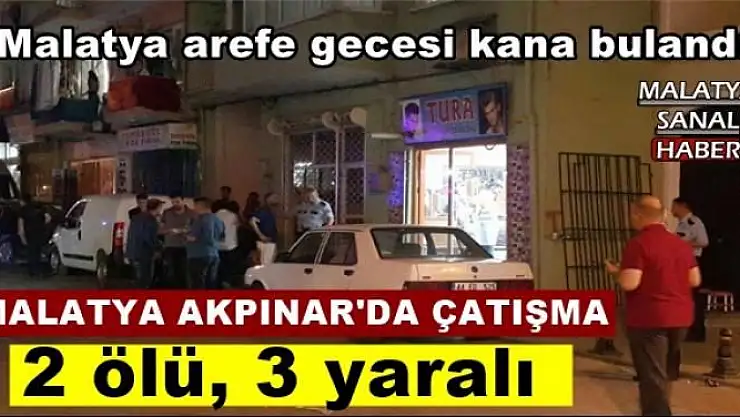 MALATYA AKPINAR'DA ÇATIŞMA 2 ölü, 3 yaralı