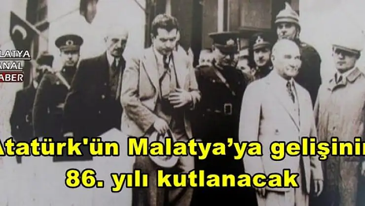 Atatürk'ün Malatya´ya gelişinin 86. yılı kutlanacak