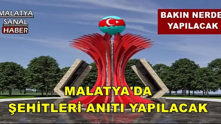 MALATYA'DA  ŞEHİTLERİ ANITI YAPILACAK