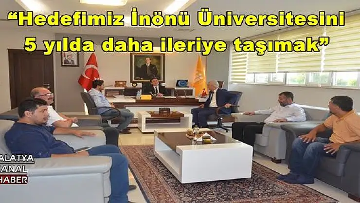 'Hedefimiz İnönü Üniversitesini 5 yılda daha ileriye taşımak'''''