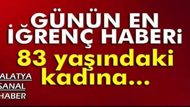 83 yaşındaki kadına....