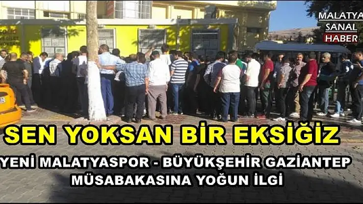 YENİ MALATYASPOR - BÜYÜKŞEHİR GAZİANTEP MÜSABAKASINA YOĞUN İLGİ