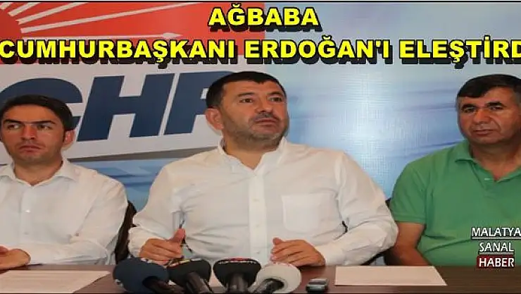 AĞBABA, CUMHURBAŞKANI ERDOĞAN'I ELEŞTİRDİ