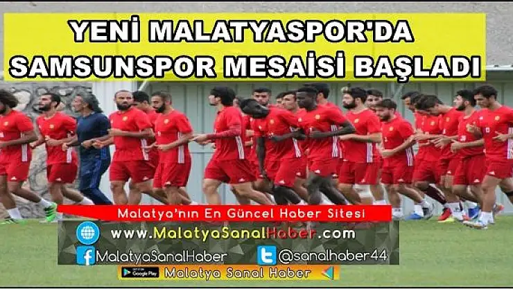 YENİ MALATYASPOR'DA SAMSUNSPOR MESAİSİ BAŞLADI