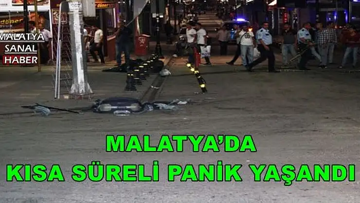 MALATYA´DA  KISA SÜRELİ PANİK YAŞANDI