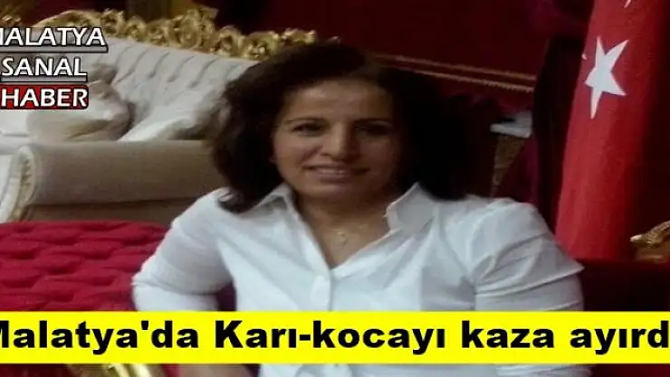 Malatya'da Karı-kocayı kaza ayırdı 