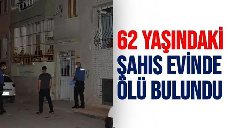62 yaşındaki şahıs evinde ölü bulundu