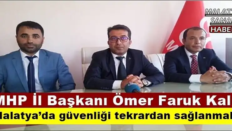 Malatya´da güvenliği tekrardan sağlanmalı