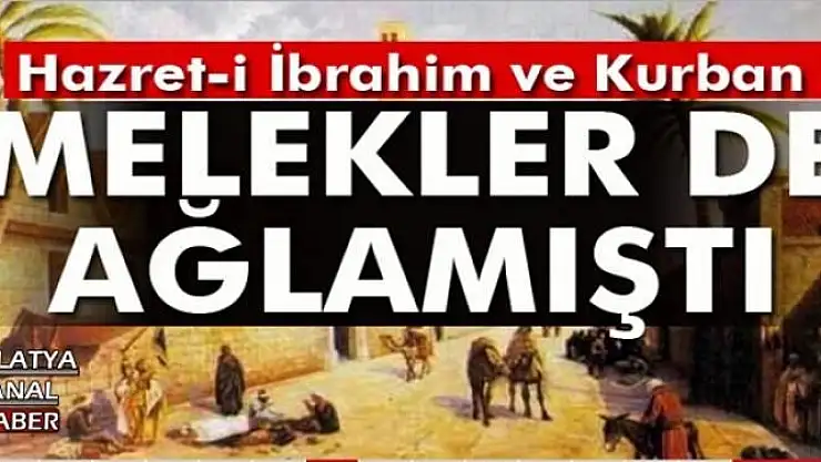  Hazret-i İbrahim, niçin oğlunu kurban etmek istedi?