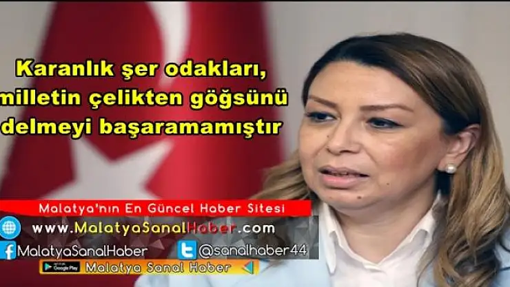 ''Karanlık şer odakları,  milletin çelikten göğsünü  delmeyi başaramamıştır''