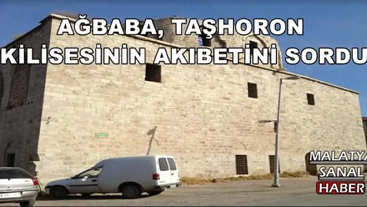AĞBABA, TAŞHORON KİLİSESİNİN AKIBETİNİ SORDU