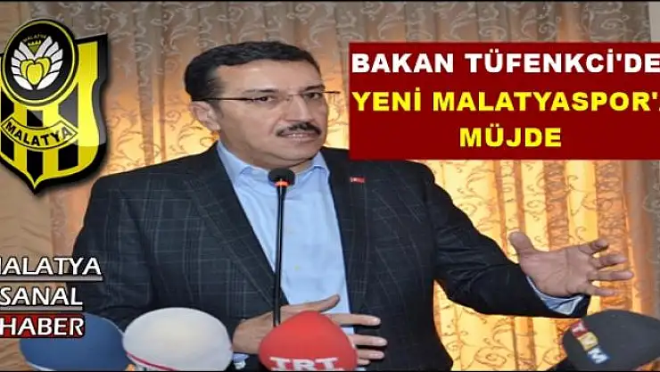 BAKAN TÜFENKCİ'DEN  YENİ MALATYASPOR'A MÜJDE