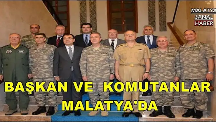 BAŞKAN VE  KOMUTANLAR   MALATYA'DA