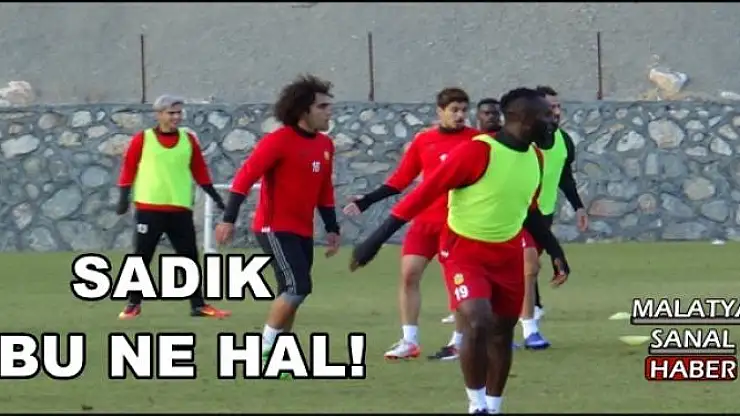 SADIK  BU NE HAL!
