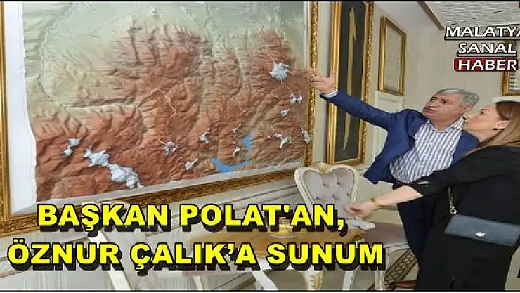 BAŞKAN POLAT'AN,  ÖZNUR ÇALIK´A SUNUM 