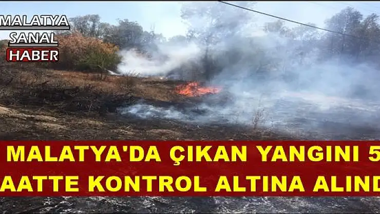  MALATYA'DA ÇIKAN YANGIN 5  SAATTE KONTROL ALTINA ALINDI