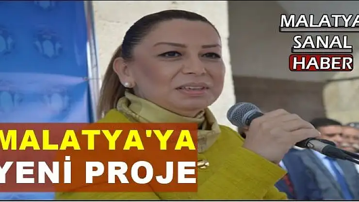 MALATYA'YA YENİ PROJE