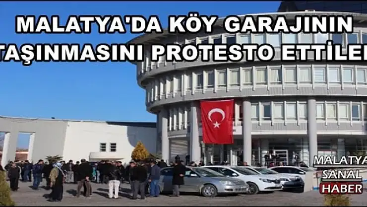 MALATYA'DA KÖY GARAJININ  TAŞINMASINI PROTESTO ETTİLER
