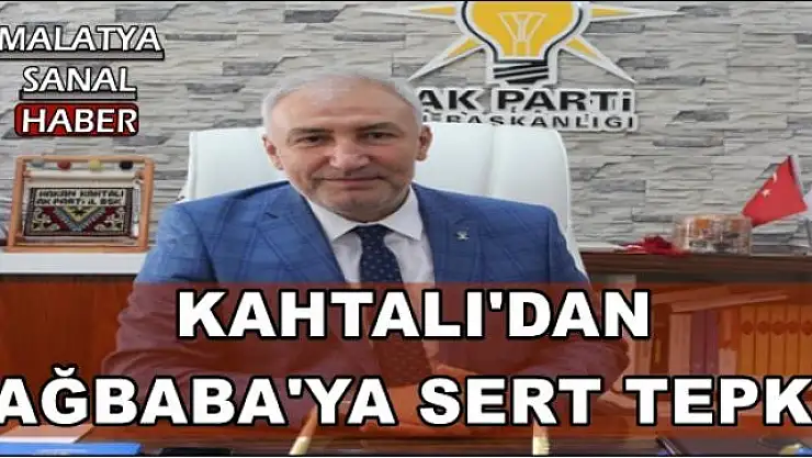 KAHTALI'DAN AĞBABA'YA SERT TEPKİ