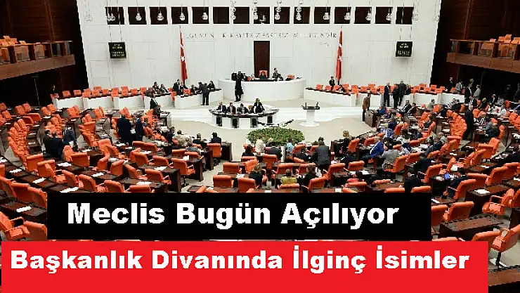 MECLİS BUGÜN AÇILIYOR