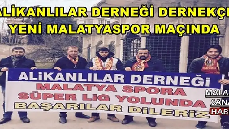 ALİKANLILAR DERNEĞİ DERNEKÇE  YENİ MALATYASPOR MAÇINDA
