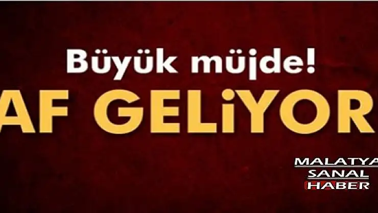 BÜYÜK MÜJDE, AF GELİYOR!