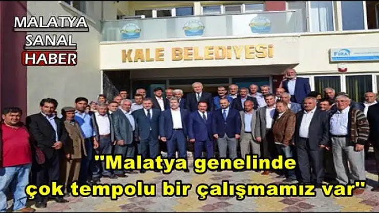 ''Malatya genelinde  çok tempolu bir çalışmamız var''