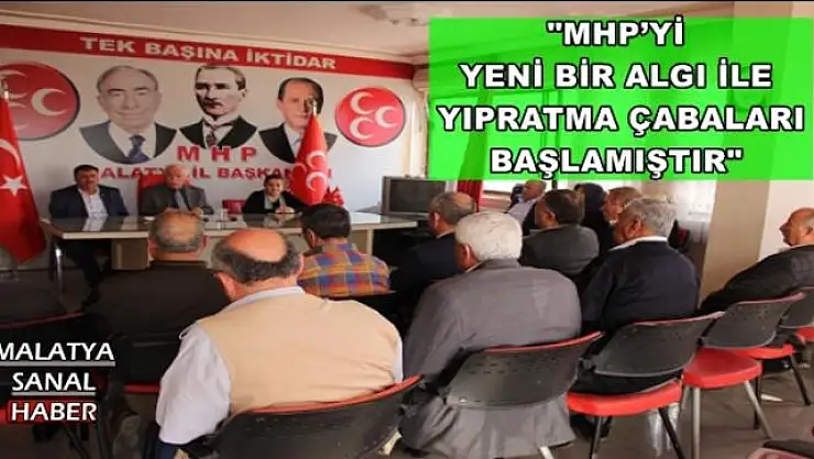 '''MHP´Yİ YENİ BİR ALGI İLE YIPRATMA ÇABALARI BAŞLAMIŞTIR'''