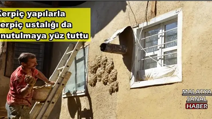 Malatya'da Kerpiç yapılarla kerpiç ustalığı da unutulmaya yüz tuttu