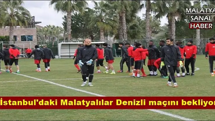 İstanbul'daki Malatyalılar Denizli maçını bekliyor