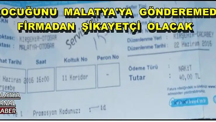ÇOCUĞUNU  MALATYA'YA  GÖNDEREMEDİ,FİRMADAN ŞİKAYETÇİ OLACAK