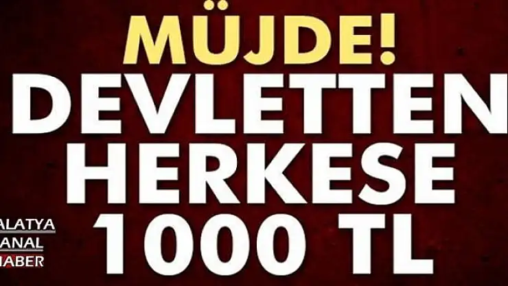 DEVLETTEN HERKESE 1000 TL