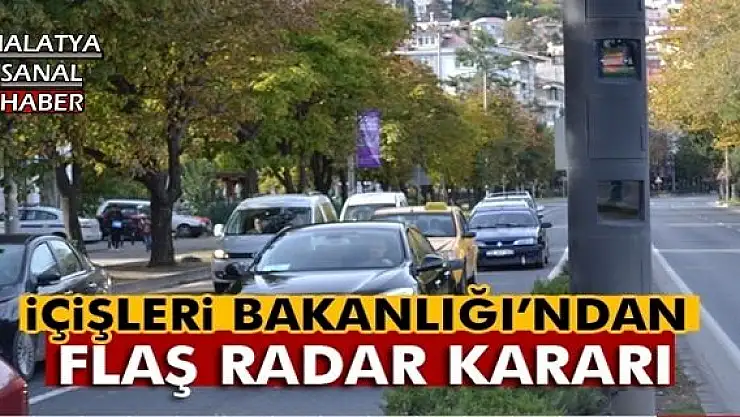 İÇİŞLER BAKANLIĞI'NDAN FLAŞ RADAR KARARI
