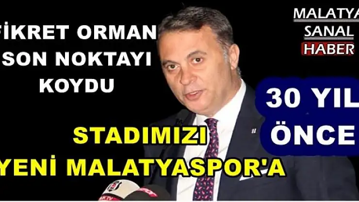 FİKRET ORMAN  SON NOKTAYI  KOYDU