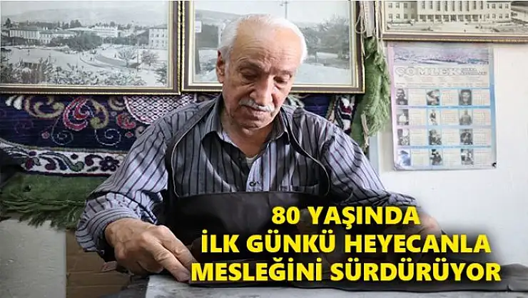 80 yaşında ilk günkü heyecanla mesleğini sürdürüyor