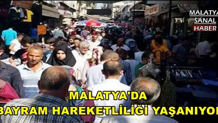 MALATYA'DA BAYRAM HAREKETLİLİĞİ YAŞANIYOR