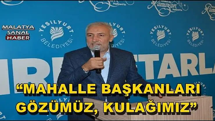 'KAHTALI: MAHALLE BAŞKANLARI GÖZÜMÜZ, KULAĞIMIZ'''''