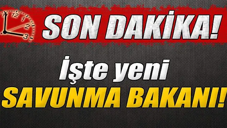 İŞTE YENİ SAVUNMA BAKANI