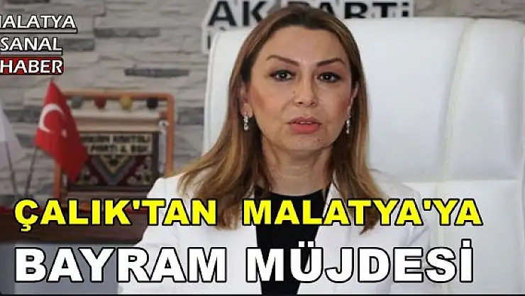 ÇALIK'TAN MALATYA'YA BAYRAM MÜJDESİ