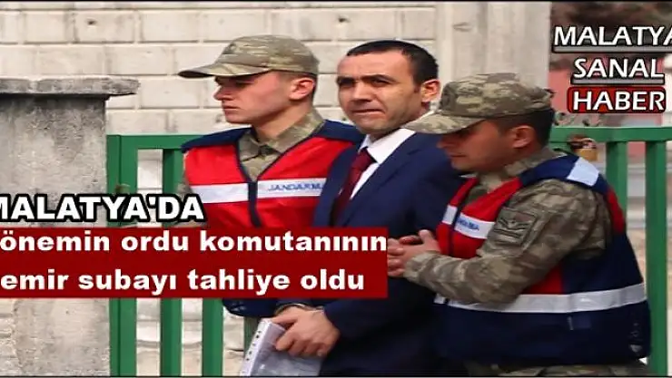 Malatya'da Dönemin ordu komutanının emir subayı tahliye oldu